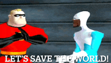 mr. incredible and the incredibles are standing next to each other with the words let 's save the world