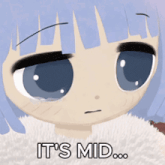 a cartoon girl with blue hair says it 's mid ..