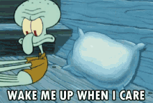 spongebob squarepants squidward wake me up when i care idc i dont care