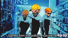 a cartoon of three men standing in a store with the caption starting from the bottom now we he gif jif
