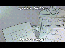 a cartoon of a man holding an envelope with the words my evidence right here i got it out of my ass