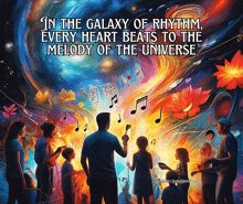 in the galaxy of rhythm every heart beats to the melody of the universe written on a poster