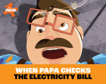 an advertisement for nick shows a man with glasses and a mustache and says " when papa checks the electricity bill "