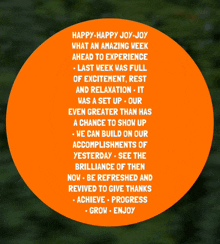 an orange circle that says happy-happy-joy what an amazing week ahead to experience