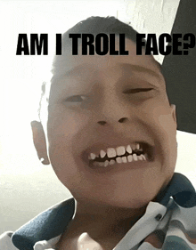 a young boy making a funny face with the words am i troll face above him