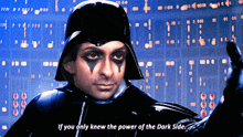 a man in a darth vader costume is saying " if you only knew the power of the dark side "