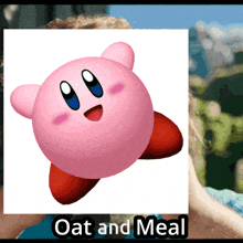 a picture of kirby with the words oat and meal below him