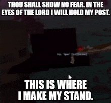 a meme says thou shall show no fear in the eyes of the lord i will hold my post
