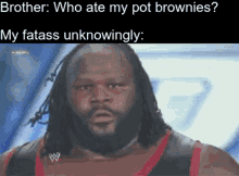 Who Ate My Pot Brownies Fatass Unknowingly GIF - Who Ate My Pot Brownies Fatass Unknowingly Wrestler GIFs