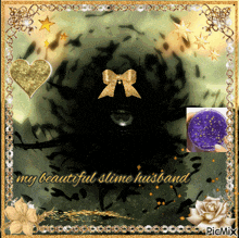 a picture that says my beautiful slime husband with a black background