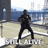 a police officer is dancing in a video game with the caption still alive