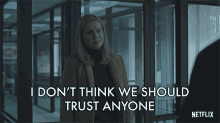 i dont think we should trust anyone i dont think we can trust anyone we have to be careful who we trust we cant be trusting just anyone laura linney