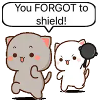 two cartoon cats standing next to each other with a speech bubble saying you forgot to shield