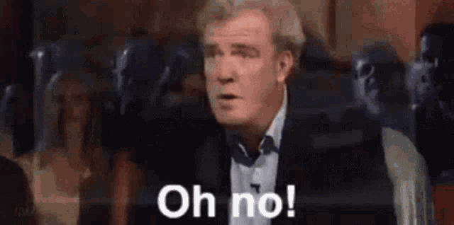 Jeremy Clarkson say, Oh no! Anyway.Oh no! Anyway.