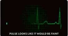 a green heartbeat monitor with the words `` pulse looks like it would be faint '' written below it .