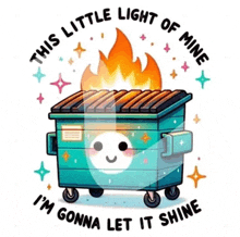 a dumpster with a face on it and the words " this little light of mine i 'm gonna let it shine " around it