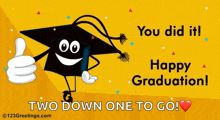 a graduation card that says you did it happy graduation and two down one to go