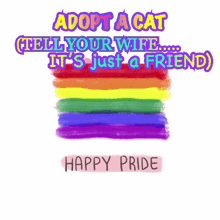 a rainbow flag with the words adopt a cat tell your wife it 's just a friend happy pride