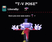 a pixel art of a cartoon character with the words " t-v pose " above him