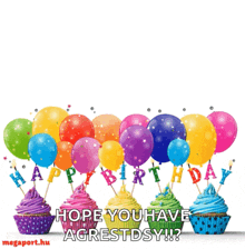 a birthday card with cupcakes and balloons that says happy birthday hope you have agrestdsy