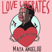 Maya Angelou Love Liberates GIF - Maya Angelou Love Liberates Love GIFs