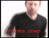Radiohead Thumbs Down GIF - Radiohead Thumbs Down Thumb GIFs