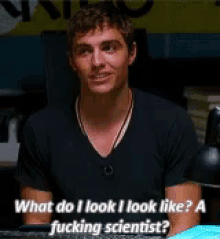 What Do I Look Like A Fucking Scientist Dave Franco GIF - What Do I Look Like A Fucking Scientist Dave Franco GIFs