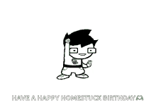 a black and white drawing of a boy with the words have a happy homestuck birthday on the bottom