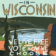 In Wisconsin We Live Free Vote How We Choose GIF - In Wisconsin We Live Free Live Free Vote How We Choose GIFs