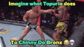 two men are fighting in a boxing ring with the caption imagine what topuria does to chnny do bronx
