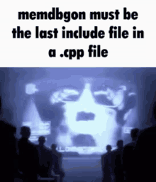 Memdbgon Must Be The Last Include File In A Dotcpp File GIF - Memdbgon Must Be The Last Include File In A Dotcpp File GIFs