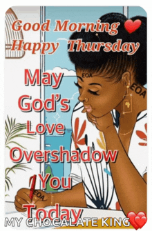 a picture of a woman with the words " good morning happy thursday may god 's love overshadow you today my chocolate king " on it