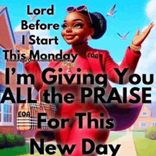 a picture of a woman with the words lord before i start this monday i m giving you all the praise for this new day .
