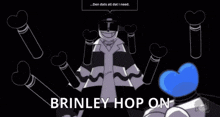 a cartoon of a skeleton holding a cigarette in his hand and saying `` brinley hop on '' .