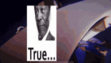a picture of a man with the words true written on it