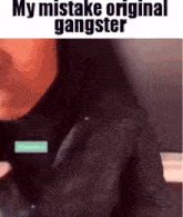 My Mistake My Mistake Original Gangster GIF