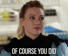 Of Course You Did. GIF - Hilary Duff Kelsey Peters Of Course GIFs