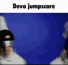 Devo Jumpscare GIF - Devo Jumpscare Scary GIFs