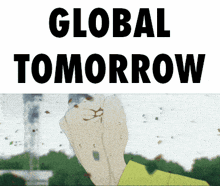 a poster that says global tomorrow with a fist in the background