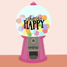a gumball machine with the words choose happy on it