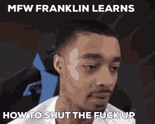 mfw franklin learns how to shut the fuck up with a man sitting in a chair