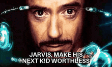 a close up of a man 's face with the words `` jarvis , make his next kid worthless '' written above it .