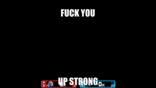 a video game that says " fuck you up strong " on it
