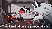 a cartoon character says " you kind of are a piece of shit " in front of a white board