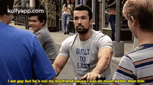 Builttolasti Am Gay But He'S Not My Boyfriend Cause Lcan Do Much Better Than Him..Gif GIF - Builttolasti Am Gay But He'S Not My Boyfriend Cause Lcan Do Much Better Than Him. Iasip Q GIFs