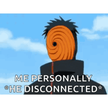 obito from naruto is wearing a mask and says `` me personally he disconnected ''
