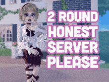 a girl in a white dress stands in front of a house with the words 2 round honest server please