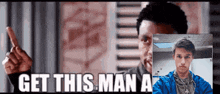a man in a blue jacket is pointing at another man with the words get this man a below him