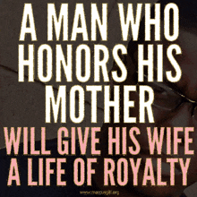 a man who honors his mother will give his wife a life of royalty according to marcus gill