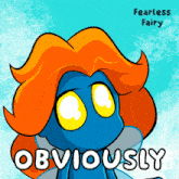 a blue cartoon character with orange hair and the words obviously
